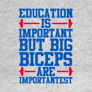 Education Is Important But Big Biceps Is Importantest T-Shirt